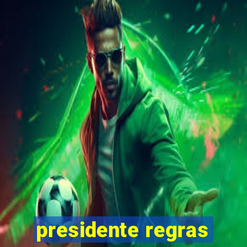 presidente regras